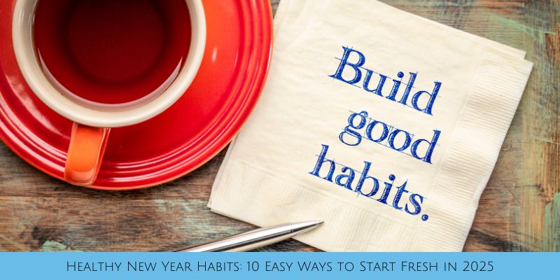 Healthy New Year Habits: 10 Easy Ways to Start Fresh in 2025 - UK ...
